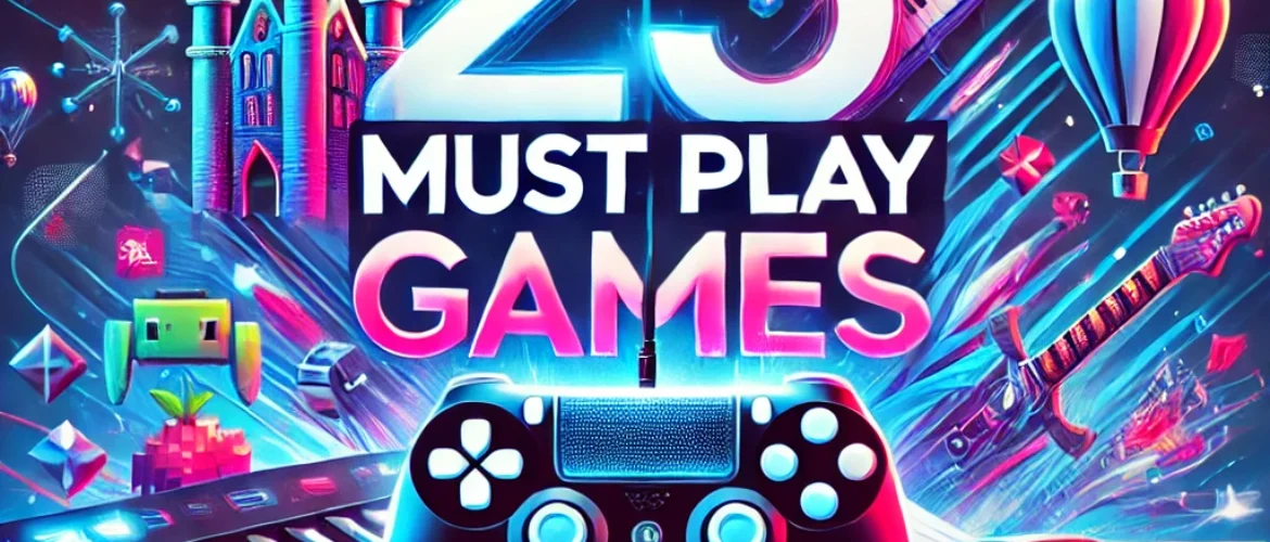 25 Must Play Games