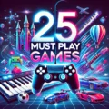 25 Must Play Games