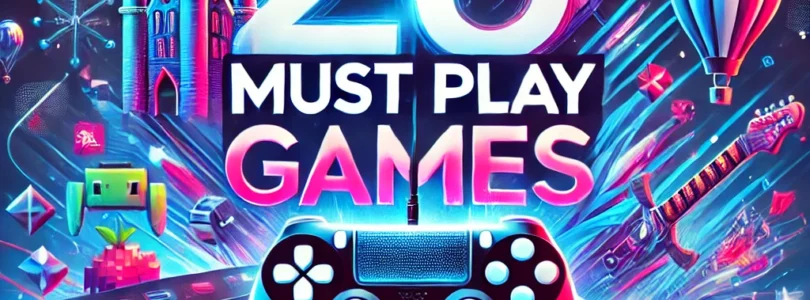 25 Must Play Games