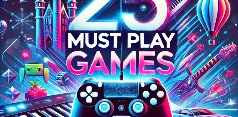 25 Must Play Games