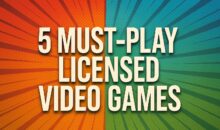 5 Must-Play Licensed Video Games