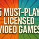 5 Must-Play Licensed Video Games