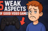  5 Weak Aspects of Good Games