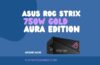 ASUS ROG Strix 750W Gold Aura Edition fully modular power supply with RGB lighting and ATX 3.0 support